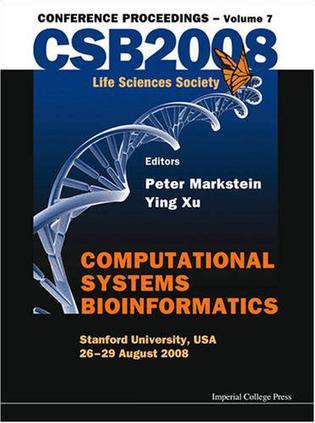 Computational systems bioinformatics CSB 2008 conference proceedings, volume 7 : Stanford University, USA, 26-29 August 2008