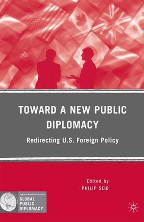 Toward a new public diplomacy redirecting U.S. foreign policy