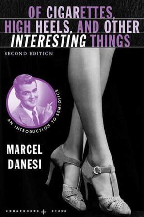 Of cigarettes, high heels, and other interesting things an introduction to semiotics