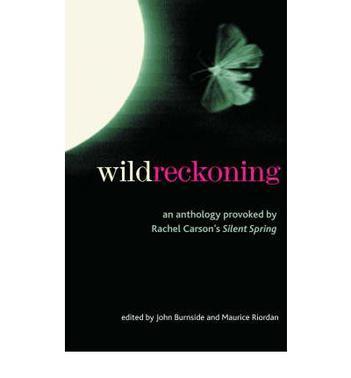 Wild reckoning an anthology provoked by Rachel Carson's Silent spring
