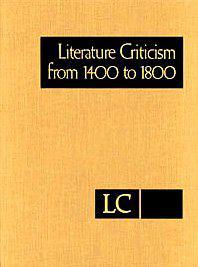 Literature criticism from 1400 to 1800 critical discussion of the works of fifteenth-, sixteenth-, seventeenth-, and eighteenth-century novelists, poets, playwrights, philosophers, and other creative writers