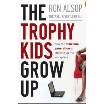 The trophy kids grow up how the millennial generation is shaking up the workplace