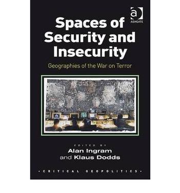 Spaces of security and insecurity geographies of the War on Terror