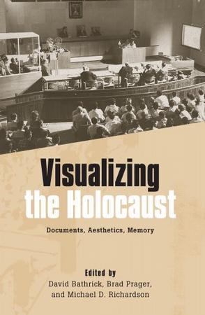 Visualizing the Holocaust documents, aesthetics, memory