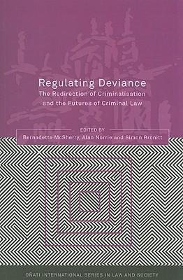 Regulating deviance the redirection of criminalisation and the futures of criminal law