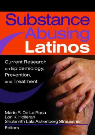 Substance abusing Latinos current research on epidemiology, prevention, and treatment
