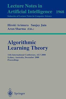 Algorithmic learning theory 11th international conference, ALT 2000 Sydney, Australia, December 11-13, 2000, proceedings