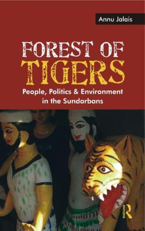 Forest of tigers people, politics and environment in the Sundarbans