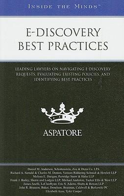 E-discovery best practices leading lawyers on navigating e-discovery requests, evaluating existing policies, and identifying best practices.