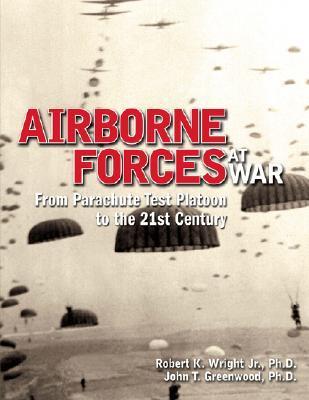 Airborne forces at war from parachute test platoon to the 21st century