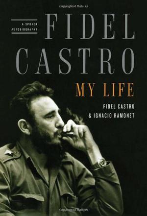 Fidel Castro my life : a spoken autobiography