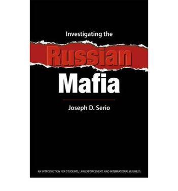 Investigating the Russian mafia an introduction for students, law enforcement, and international business