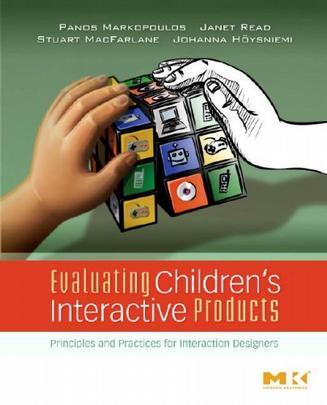 Evaluating children's interactive products principles and practices for interaction designers