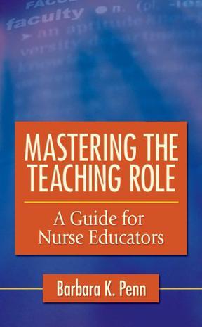 Mastering the teaching role a guide for nurse educators