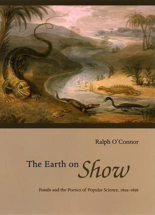 The earth on show fossils and the poetics of popular science, 1802-1856
