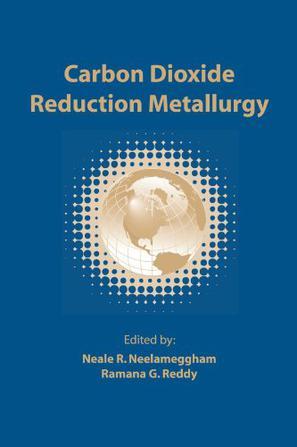 Carbon dioxide reduction metallurgy proceedings of symposia sponsored by the Light Metals Division of the Minerals, Metals & Materials Society (TMS) : held during TMS 2008 annual meeting & Exhibition, New Orleans, Louisiana, USA, March 9-13, 2008