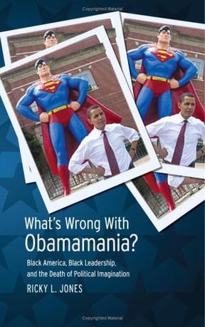 What's wrong with Obamamania? Black America, Black leadership, and the death of political imagination