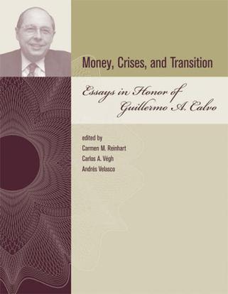Money, crises, and transition essays in honor of Guillermo A. Calvo
