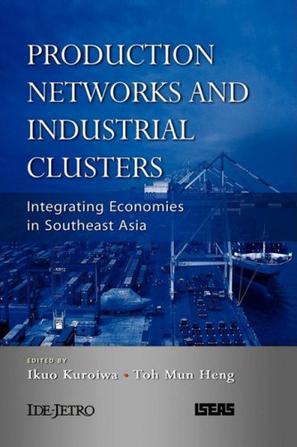 Production networks and industrial clusters integrating economies in Southeast Asia