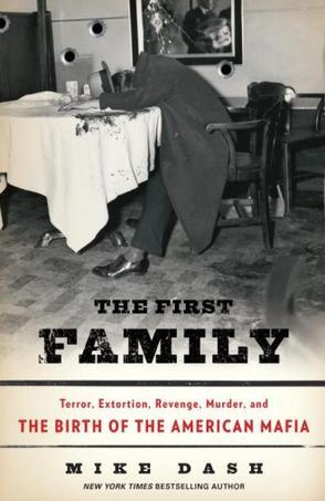 The first family terror, extortion, revenge, murder, and the birth of the American mafia
