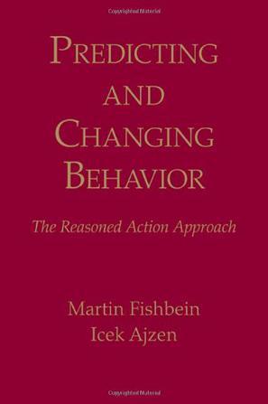 Predicting and changing behavior the reasoned action approach
