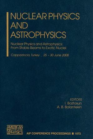 Nuclear physics and astrophysics Nuclear physics and astrophysics: from stable beams to exotic nuclei, Cappadocia, Turkey, 25-30 June 2008