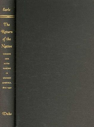 The return of the native Indians and myth-making in Spanish America, 1810-1930