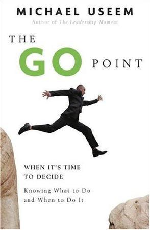 The go point when it's time to decide : knowing what to do and when to do it