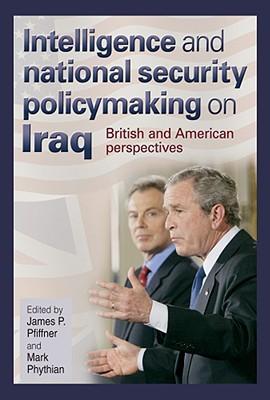 Intelligence and national security policymaking on Iraq British and American perspectives