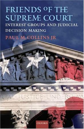 Friends of the Supreme Court interest groups and judicial decision making