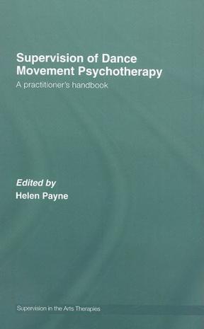 Supervision of dance movement psychotherapy a practitioner's guide