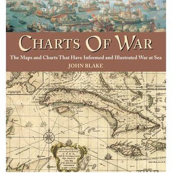 Charts of war the maps and charts that have informed and illustrated war at sea