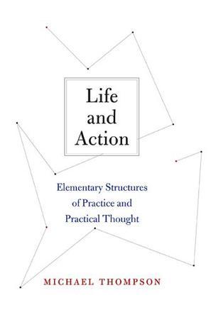 Life and action elementary structures of practice and practical thought