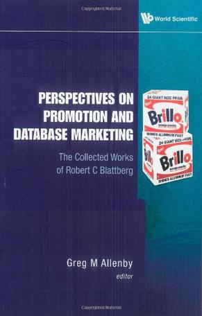 Perspectives on promotion and database marketing the collected works of Robert C Blattberg