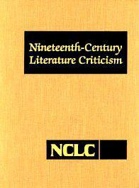 Nineteenth-century literature criticism topics volume : criticism of various topics in nineteenth-century literature, including literary and critical movements, prominent themes and genres, anniversary celebrations, and surveys of national literatures. V. 216