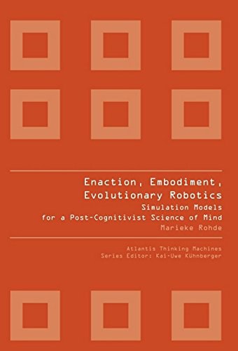 Enaction, embodiment, evolutionary robotics simulation models for a post-cognitivist science of mind