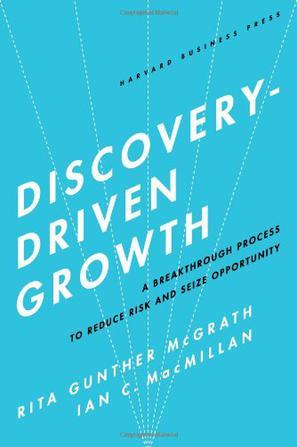 Discovery-driven growth a breakthrough process to reduce risk and seize opportunity