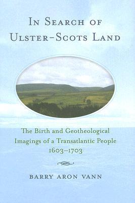 In search of Ulster-Scots land the birth and geotheological imagings of a transatlantic people, 1603-1703