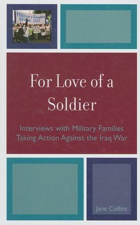 For love of a soldier interviews with military families taking action against the Iraq War