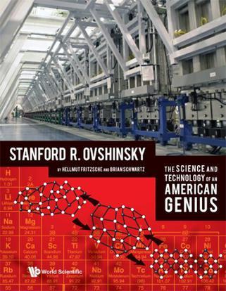 Stanford R. Ovshinsky the science and technology of an American genius