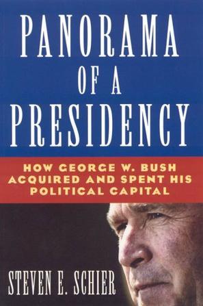 Panorama of a presidency how George W. Bush acquired and spent his political capital