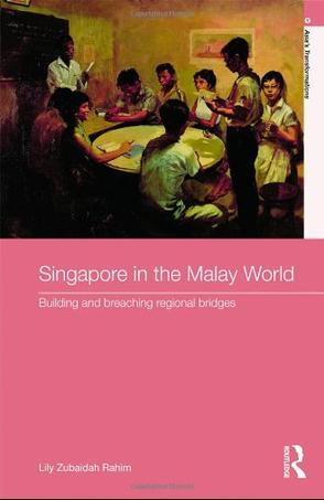 Singapore in the Malay world building and breaching regional bridges