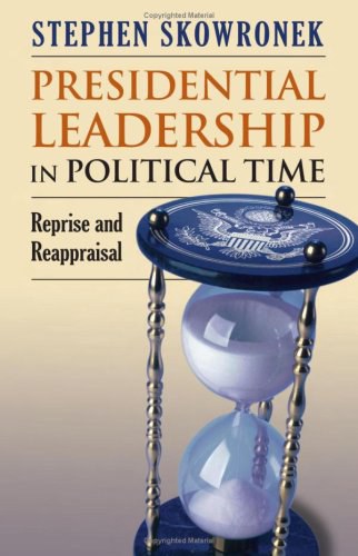 Presidential leadership in political time reprise and reappraisal