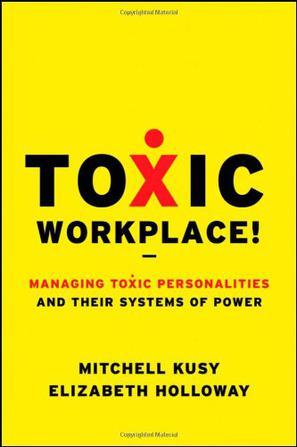 Toxic workplace! managing toxic personalities and their systems of power