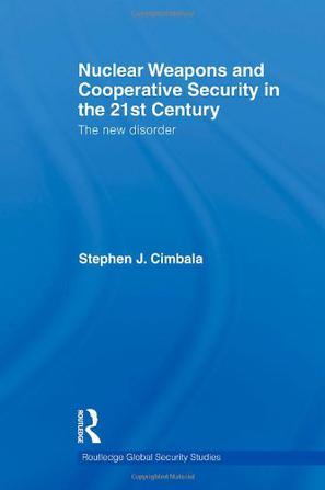 Nuclear weapons and cooperative security in the 21st century the new disorder