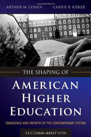 The shaping of American higher education emergence and growth of the contemporary system