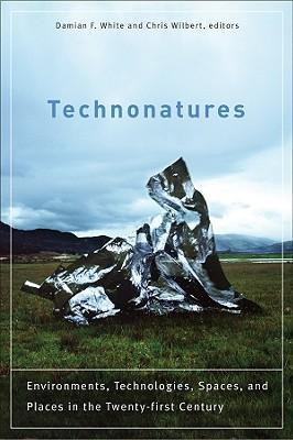 Technonatures environments, technologies, spaces and places in the twenty-first century