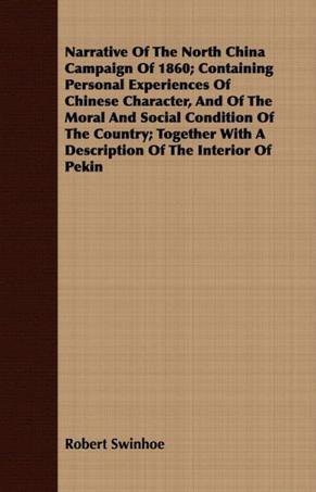 Narrative of the North China campaign of 1860 containing personal experiences of Chinese character, and of the moral and social condition of the country; together with a description of the interior of Pekin