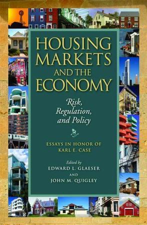Housing markets and the economy risk, regulation, and policy : essays in honor of Karl E. Case