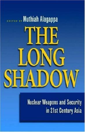 The long shadow nuclear weapons and security in 21st century Asia